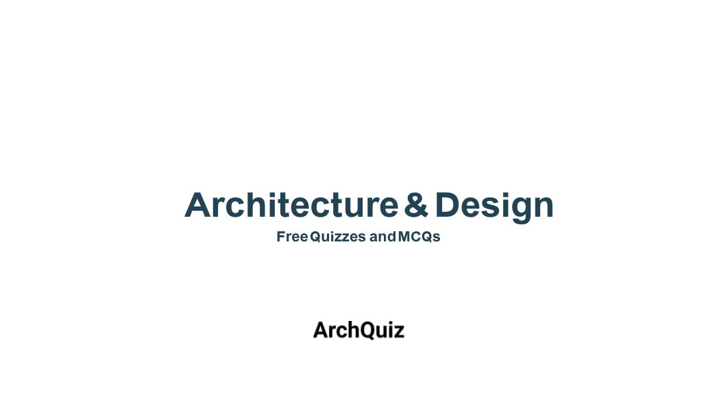 50 Architecture and Design MCQs – Free Practice Questions on Archquiz.com